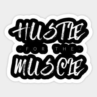Hustle For The Muscle Sticker